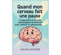 Quand mon cerveau fait une pause: Comprendre le trouble neurologique fonctionnel pour enfants et adolescents