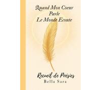 Quand mon coeur parle, le monde écoute: Recueil de Poésie