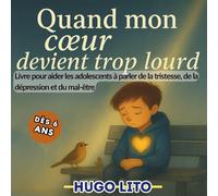 Quand mon cœur devient trop lourd - Livre pour aider les adolescents à parler de la tristesse, de la dépression et du mal-être: Pour parler des ... traverser la tristesse et retrouver l’espoir.