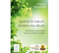 Quand nature éclaire nos deuils: Pour apaiser à notre rythme les peines visibles et invisibles