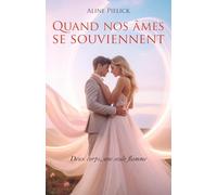 Quand nos âmes se souviennent: Deux corps, une seule flamme