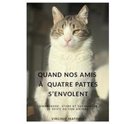 Quand Nos Amis à Quatre Pattes S’envolent: COMPRENDRE, VIVRE ET SURMONTER LE DEUIL ANIMAL