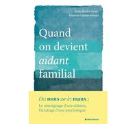 Quand on devient un aidant familial: Le témoignage d'une aidante, l'éclairage d'une psychologue