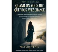 Quand on vous dit que vous avez changé: Comprendre pourquoi votre évolution dérange, arrêter de vous excuser d’avoir grandi et rester fidèle à vous-même (Le Pouvoir Silencieux)