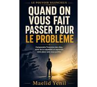 Quand on vous fait passer pour le problème: Reconnaître les retournements de situation, répondre sans vous justifier et reprendre confiance en votre perception (Le Pouvoir Silencieux)