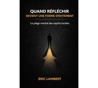 Quand réfléchir devient une forme d'évitement: La sur-analyse comme fuite silencieuse de l’action