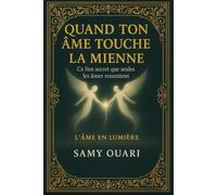 QUAND TON ÂME TOUCHE LA MIENNE: Ce lien secret que seules les âmes ressentent