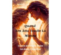 QUAND TON ÂME TOUCHE LA MIENNE: Ce lien secret que seules les âmes ressentent (L’Âme en lumière)