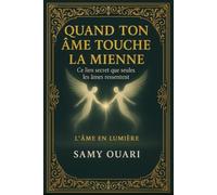 QUAND TON ÂME TOUCHE LA MIENNE: Ce lien secret que seules les âmes ressentent (L’Âme en lumière)