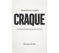 Quand ton couple craque: Ce qu'un homme peut encore faire