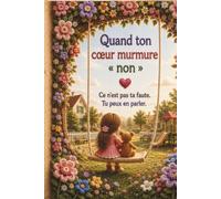 Quand ton cœur murmure non. Ce n’est pas ta faute. Tu peux en parler.: Un livre pour enfants plein de douceur sur l’estime de soi, les limites personnelles et le courage de demander de l’aide.