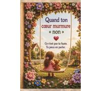 Quand ton cœur murmure non. Ce n’est pas ta faute. Tu peux en parler.: Un livre pour enfants plein de douceur sur l’estime de soi, les limites personnelles et le courage de demander de l’aide.
