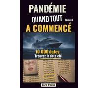 Quand tout a commencé: Livre enquête adulte - Jeu de déduction et de logique - Trouve la date clé parmi 10 000 dates - Enigme anti stress - Livre jeux immersif avec 15 indices (Pandémie)