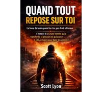 QUAND TOUT REPOSE SUR TOI: La force de tenir quand tu n’as pas droit à l’erreur _30 règles de résilience