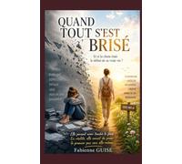 Quand Tout s’est Brisé : roman de développement personnel: Et si la chute était le début de sa vraie vie ?