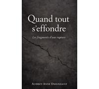 Quand tout s'effrondre: Les fragments d'une rupture