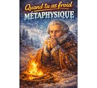 Quand tu as froid métaphysique: Cahier de notes philosophique