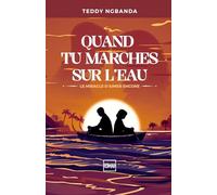 QUAND TU MARCHES SUR L'EAU: LE MIRACLE D'AIMER ENCORE