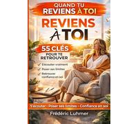 Quand tu reviens à toi 55 clés pour te retrouver - s'écouter vraiment - poser ses limites - confiance en soi: Paix intérieure Bien-être Bonheur Tome 1 ... toi - Moi d’abord : le chemin de la liberté)