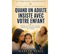 Quand un adulte insiste avec votre enfant: Répondre aux bisous forcés, remarques culpabilisantes, moqueries et pressions sans se justifier (Le Pouvoir Silencieux)