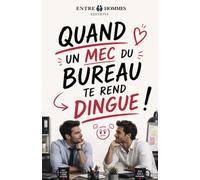 Quand un mec du bureau te rend dingue !: Guide gay travail • Attirance collègue homme • Relation entre hommes bureau • Drague homme discrétion • ... - amour entre hommes - masculinité gay