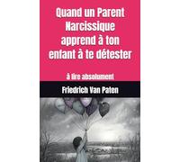 Quand un Parent Narcissique apprend à ton enfant à te détester: à lire absolument
