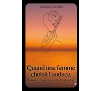 QUAND UNE FEMME CHOISIT L’AUDACE: L’histoire d’une rencontre inattendu !