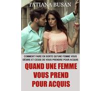 Quand une femme vous prend pour acquis: Comment conquérir une fille qui ne partage pas votre intérêt; Découvrez quoi faire lorsqu’une femme ne vous accorde plus d’attention, vous ignore et s’éloigne