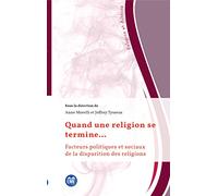 Quand une religion se termine...: Facteurs politiques et sociaux de la disparition des religions (Religion Et Altérité)