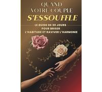 QUAND VOTRE COUPLE S'ESSOUFFLE: le guide de 30 jours pour vaincre la routine, raviver l’harmonie, retrouver la complicité , une thérapie de couple à ... des rituels de couple qui fonctionnent