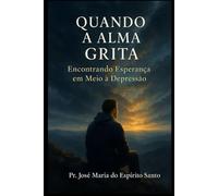 Quando A Alma Grita: Encontrando Esperança Em Meio À Depressão