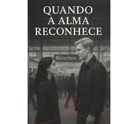 Quando a Alma Reconhece: Uma história real de amor, reconhecimento e transformação