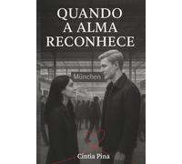 QUANDO A ALMA RECONHECE: Uma história real de amor, reconhecimento e transformação.