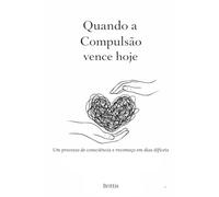Quando a Compulsão vence hoje: Um processo de consciência e recomeço em dias difíceis