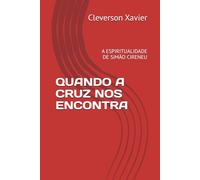 QUANDO A CRUZ NOS ENCONTRA: A ESPIRITUALIDADE DE SIMÃO CIRENEU