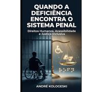 Quando a Deficiência Encontra o Sistema Penal: Direitos Humanos em campo: falhas de comunicação, injustiças silenciosas e o dever jurídico de inclusão
