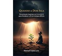 Quando a Dor Fala: Devocionais inspirados no Livro de Jó para fortalecer a fé em tempos difíceis