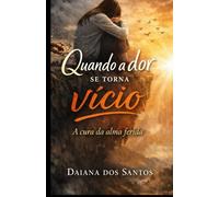 Quando a dor se torna um vício: A cura da alma ferida