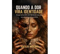 Quando a Dor Vira Identidade: Por que você acredita estar defendendo uma causa, mas está protegendo uma ferida.
