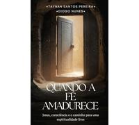Quando a fé amadurece: Jesus, consciência e o caminho para uma espiritualidade livre