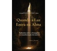 Quando a Luz Entra na Alma: Reflexões sobre o Evangelho e a transformação do interior