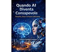 Quando AI Diventa Consapevole: Filosofia, etica e futuro dell’uomo