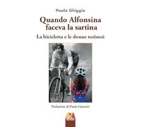 Quando Alfonsina faceva la sartina. La bicicletta e le donne torinesi (Ciclismo)