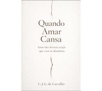 Quando Amar Cansa: Amar não deveria exigir que você se abandone