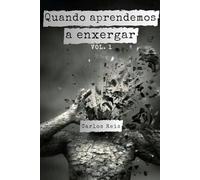 Quando aprendemos a enxergar: Volume 1
