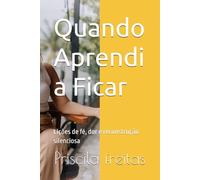 Quando Aprendi a Ficar: Lições de fé, dor e reconstrução silenciosa
