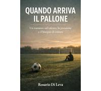 Quando arriva il pallone: Un romanzo sul talento, la pressione e il bisogno di contare
