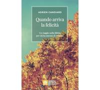 Quando arriva la felicità. Un viaggio nella Bibbia per chi ha messo di crederci (Ispirazioni)