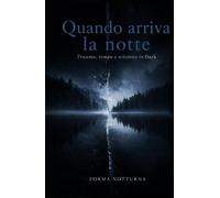 Quando arriva la notte: Trauma, tempo e scissione in Dark