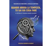 Quando arriva la tempesta, tu sai già cosa fare. Il sistema di trading insider academy